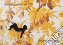 Donatella Spaziani. Insieme concertante. Ediz. italiana e inglese libro di Pisano Claudio Libero; Benassi Giuliana