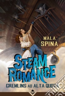 Steam romance. Gremlins ad alta quota libro di Mala Spina