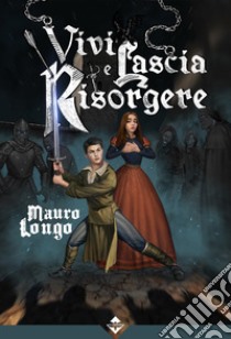 Vivi e lascia risorgere libro di Longo Mauro