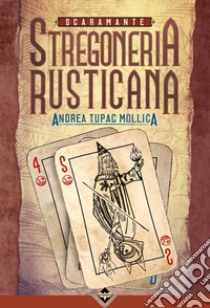 Scaramante. Stregoneria rusticana! libro di Tupac Mollica Andrea