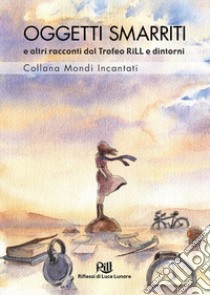 Oggetti smarriti e altri racconti dal Trofeo RiLL e dintorni libro