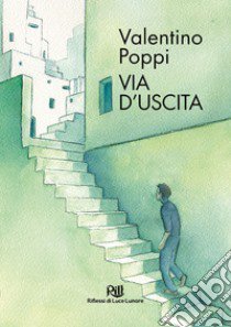 Via d'uscita. Racconti fantastici libro di Poppi Valentino; Associazione RiLL Riflessi di Luce Lunare (cur.)