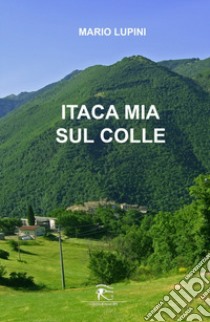 Itaca mia sul colle libro di Lupini Mario