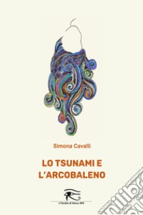 Lo tsunami e l'arcobaleno libro di Cavalli Simona