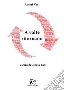 A volte ritornano. Ediz. integrale libro di Tani C. (cur.)