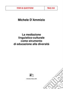 La mediazione linguistico-culturale come strumento di educazione alla diversità libro di D'Ammizio Michela