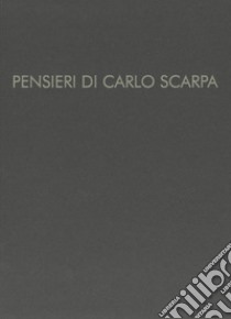 Pensieri di Carlo Scarpa. Ediz. illustrata libro di Gomiero G. (cur.)