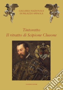 Tintoretto. Il ritratto di Scipione Clusone libro di Zanelli G. (cur.)