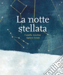 La notte stellata. Ediz. a colori libro di Anselmi Camilla