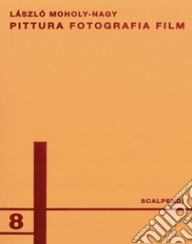 Pittura, fotografia, film. Ediz. italiana e tedesca libro di Moholy-Nagy Laszlo; Negri A. (cur.)