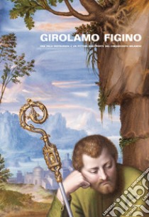 Girolamo Figino. Una pala restaurata e un pittore riscoperto del Cinquecento milanese libro di Frangi F. (cur.); Strada P. (cur.)