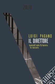 Il direttore. Quarant'anni di lavoro in carcere libro di Pagano Luigi