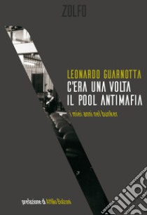 C'era una volta il pool antimafia. I miei anni nel bunker libro di Guarnotta Leonardo