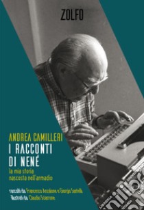 I racconti di Nené. La mia storia nascosta nell'armadio libro di Camilleri Andrea; Anzalone F. (cur.); Santelli G. (cur.)