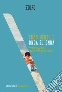 Onda su onda. Storie e canzoni nell'estate degli italiani libro di Gentile Enzo