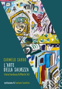 L'arte della salvezza. Storia favolosa di Marck Art libro di Sardo Carmelo