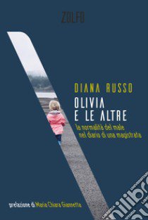 Olivia e le altre. La normalità del male nel diario di una magistrata libro di Russo Diana