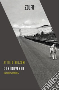 Controvento. Racconti di frontiera libro di Bolzoni Attilio