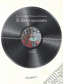 Il disco spezzato libro di Poggiali Franco; Montanari Andrea