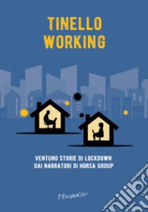 Tinello working. Ventuno storie di lockdown dai narratori di Horsa Group libro di Fiorenza A. (cur.)