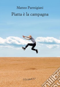 Piatta è la campagna libro di Parmigiani Matteo