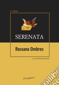 Serenata libro di Ombres Rossana; Simonini J. (cur.)