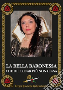 La bella baronessa che di peccar più non cessa. Vita e tragedia di Laura Lanza Baronessa di Carini libro di Pisciotta Sergio