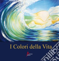 I colori della vita libro di Bonanno Salvatore; Chiarlone Alba; Rametta S. (cur.)