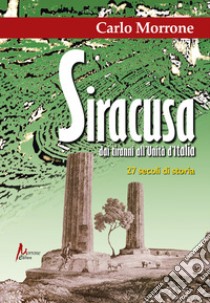 Siracusa. Dai tiranni all'Unità d'Italia libro di Morrone Carlo