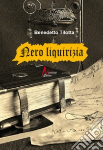 Nero liquirizia libro di Tilotta Benedetto