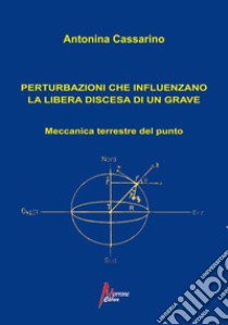 Perturbazioni che influenzano la libera discesa di un grave. Meccanica terrestre del punto libro di Cassarino Antonina