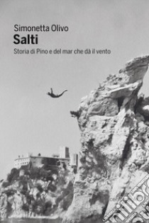 Salti. Storia di Pino e del mar che dà il vento libro di Olivo Simonetta