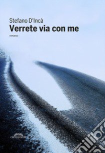 Verrete via con me libro di D'Incà Stefano