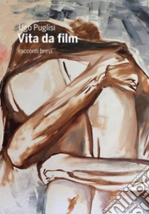 Vita da film libro di Puglisi Ugo