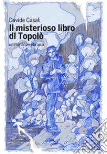 Il misterioso libro di Topolò. Un romanzo ebraico libro di Casali Davide