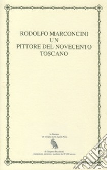 Rodolfo Marconcini. Un pittore del Novecento toscano libro di Pecchioni Enio
