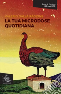 La tua microdose quotidiana libro di Dalla Ragione Valerio