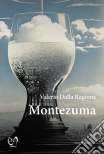 Montezuma libro di Dalla Ragione Valerio