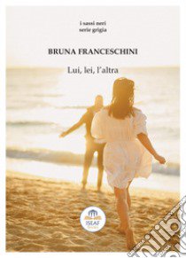 Lui, lei, l'altra libro di Franceschini Bruna