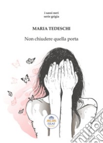 Non chiudere quella porta libro di Tedeschi Maria