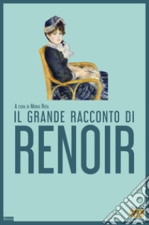 Il grande racconto di Renoir libro di Rota M. (cur.)