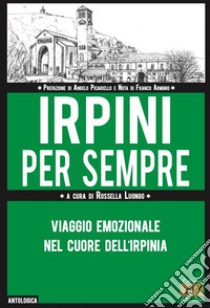 Irpini per sempre. Viaggio emozionale nel cuore dell'Irpinia libro di Luongo R. (cur.)