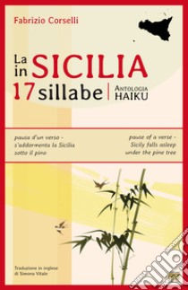 La Sicilia in 17 sillabe. Antologia haiku libro di Corselli Fabrizio