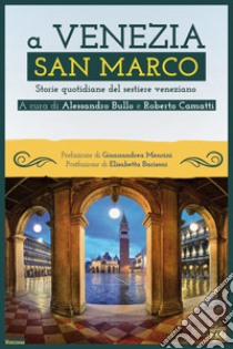 A Venezia San Marco. Storie quotidiane del sestiere veneziano libro di Bullo A. (cur.); Camatti R. (cur.)