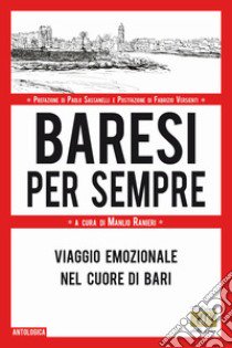 Baresi per sempre. Viaggio emozionale nel cuore di Bari libro di Ranieri M. (cur.)