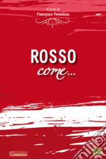 Rosso come... libro di Panzacchi F. (cur.)