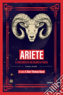 Ariete. Il racconto di un segno di fuoco libro di Bassi A. T. (cur.)