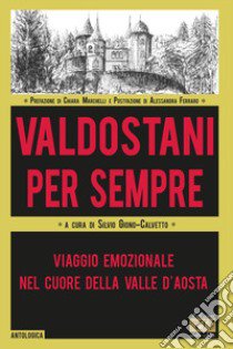 Valdostani per sempre. Viaggio emozionale nel cuore della Valle d'Aosta libro di Giono-Calvetto S. (cur.)