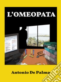 L'omeopata libro di De Palma Antonio