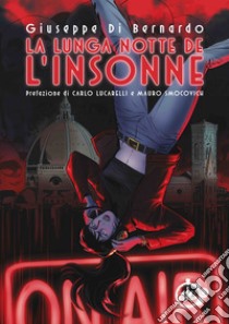 La lunga notte de «L'Insonne» libro di Di Bernardo Giuseppe